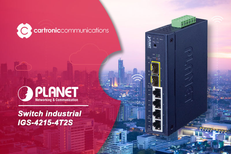 IGS-4215-4T2S, nuevo switch industrial de Planet Networking para entornos exigentes